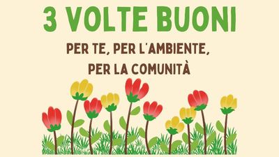 3 VOLTE BUONI, per te, per l’ambiente, per la comunità 