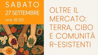 Oltre il mercato: terra, cibo e comunità r-esistenti, incontro il 27 settembre